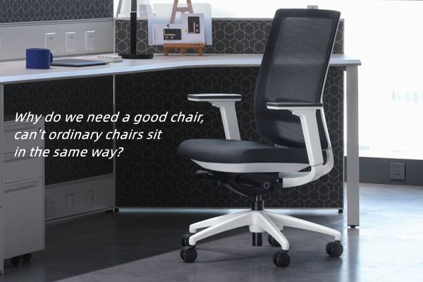 Why do we need a good chair, can’t ordinary chairs sit in the same way? Goodtone Wants to Tell You…
